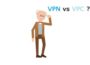 VPN vs VPC, Mana yang Lebih Unggul? Berikut Fakta dan Pembahasan