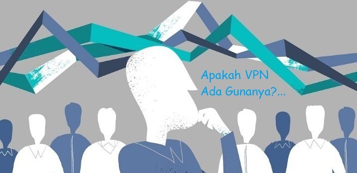 Apakah VPN Ada Gunanya