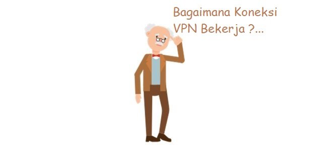 Bagaimana Koneksi VPN Bekerja