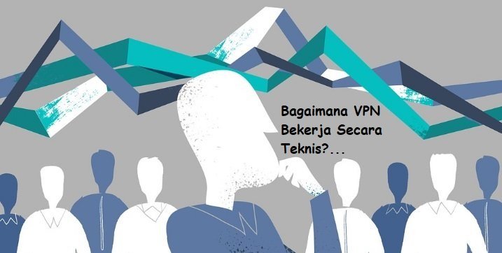 Bagaimana VPN Bekerja Secara Teknis