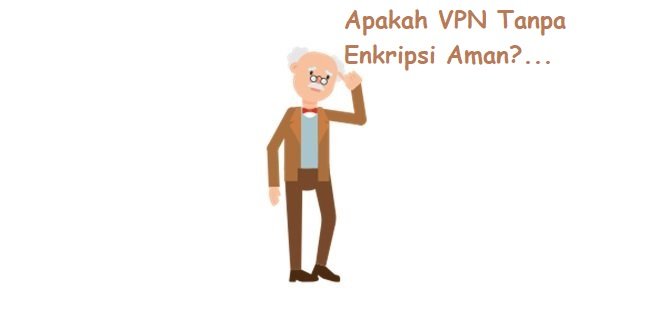 VPN Tanpa Enkripsi