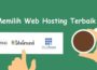 Tips Memilih Web Hosting Terbaik, Agar Website Bekerja Maksimal